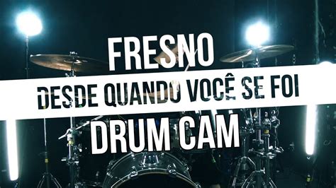 Desde Quando Voc Se Foi Fresno Drum Cam Youtube