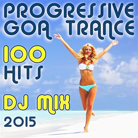 100 Progressive Goa Trance Hits DJ Mix 2015 By DoctorSpook On Amazon