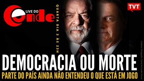 Live Do Conde Democracia Ou Morte Parte Do Pa S Ainda N O Entendeu O