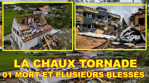 Suisse Les Images Impressionnantes De La Tornade Qui A Fait Mort Et