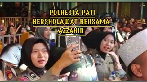 MAPOLRESTA PATI BERSHOLAWAT BERSAMA AZ ZAHIR YouTube