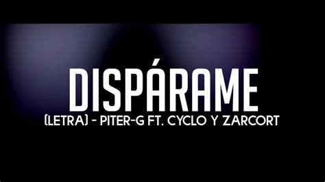 Dispárame Letra Piter G ft Cyclo y Zarcort Especial 1 5k subs