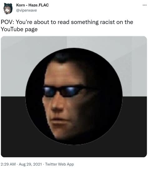 Pov You Re About To Read Something Racist On The Youtube Page Pov