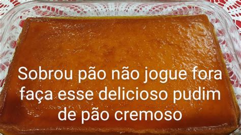 OI VOCÊ JOGA PÃO FORA NÃO FAÇA ISSO FAÇA UM DELICIOSO PUDIM CREMOSO