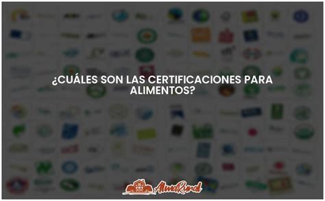 Certificaciones De Alimentos Todo Lo Que Debes Saber ALMARURAL