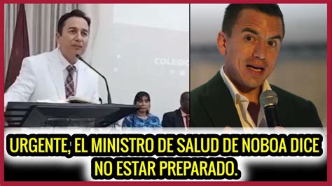 Urgente El Ministro De Salud De Noboa Dice No Estar Preparado Youtube