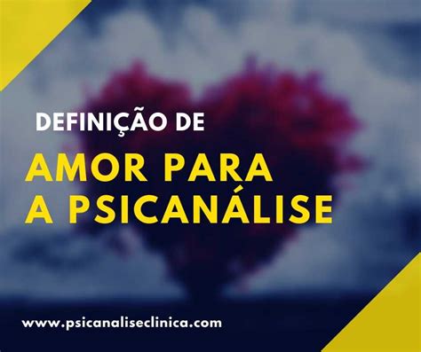 O Que é Amor Para A Psicanálise Psicanálise Clínica