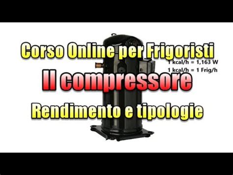 Corso Online Per Frigoristi Il Compressore Tipologie E Rendimento