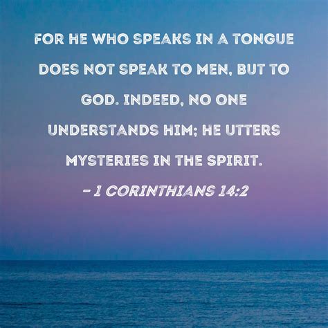 1 Corinthians 14 2 For He Who Speaks In A Tongue Does Not Speak To Men