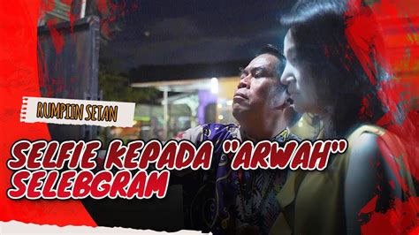 Minta Selfie Kepada Arwah Selebgram Jodoh Wasiat Bapak Babak Youtube