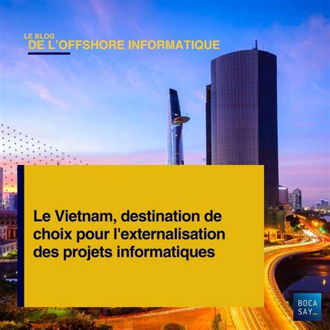 Le Vietnam Destination De Choix Pour L Externalisation Des Projets