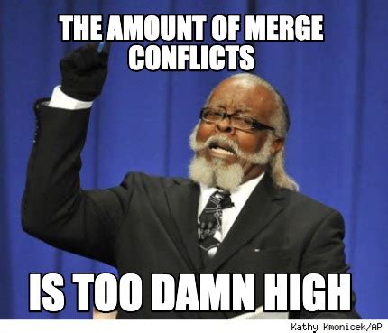 Meme Creator Funny The Amount Of Merge Conflicts Is Too Damn High