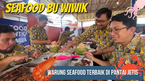 Kulineran Di Warung Seafood Bu Wiwik Pantai Jetis Cilacap Youtube