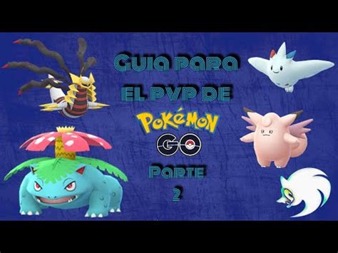 Gu A Para El Pvp De Pokemon Go Parte Estrategias Y Los Ivs Youtube