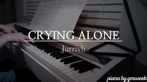 Crying Alone Jurrivh By Gmweek Youtube