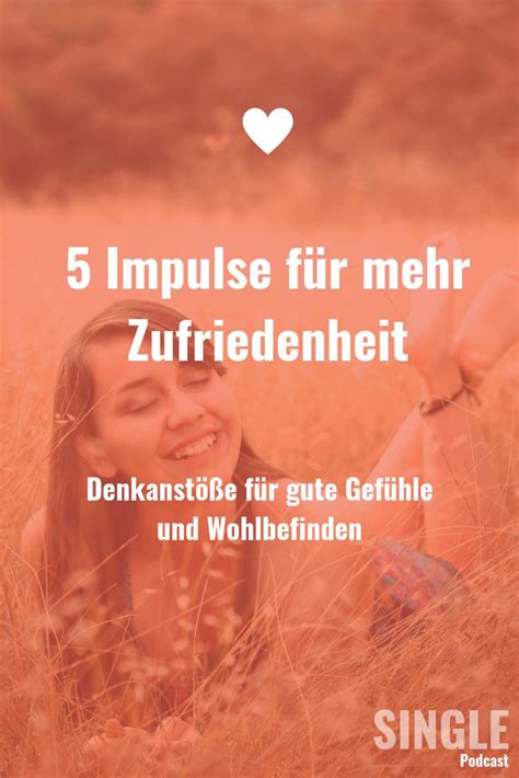 5 Impulse für mehr Zufriedenheit Denkanstöße für gute Gefühle und