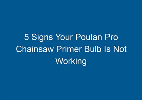 5 Signs Your Poulan Pro Chainsaw Primer Bulb Is Not Working