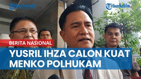 Yusril Ihza Mahendra Jadi Calon Kuat Menko Polhukam Di Kabinet Prabowo