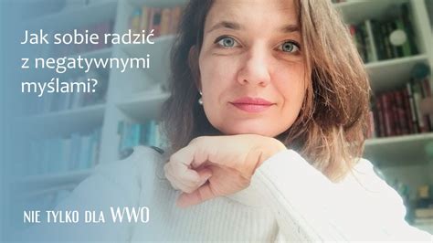 Jak sobie radzić z negatywnymi myślami nie tylko dla wwo emocje