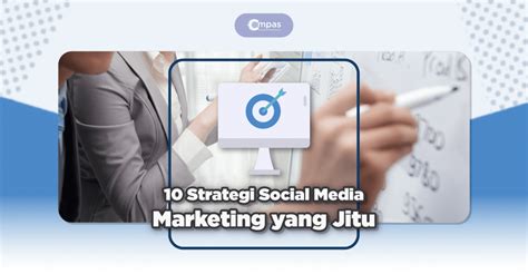 10 Strategi Social Media Marketing Terbaik Untuk Bisnis