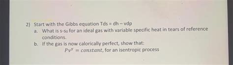 Solved Start With The Gibbs Equation Tds Dhvdp A What Chegg