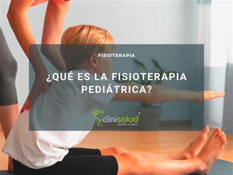 Fisioterapia Pedi Trica Todo Lo Que Debes Saber Clinisalud