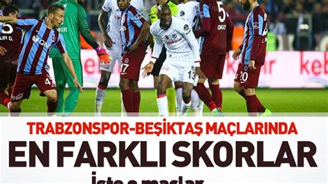 Trabzonspor Beşikttaş Maçlarında En Farklı Skorlar Trabzon Haber