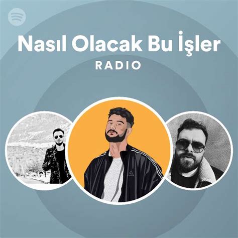 Nasıl Olacak Bu İşler Radio playlist by Spotify Spotify