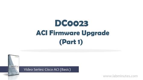 How To Perform ACI Firmware Upgrade Part 1