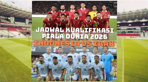 Siaran Dan Jadwal Timnas Indonesia Kualifikasi Piala Dunia 2026