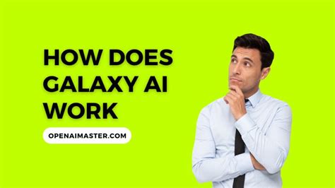 How Does Galaxy AI Work - Open AI Master