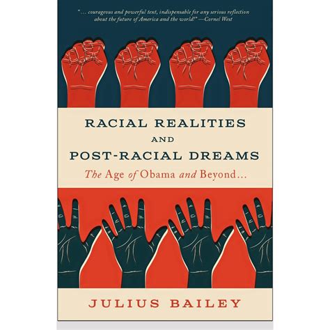 Racial Realities And Post Racial Dreams The Age Of Obama And Beyond By