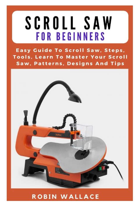 Buy Scroll Saw For Beginners Easy Guide To Scroll Saw Steps Tools Learn To Master Your