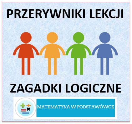 Przerywniki lekcji zagadki logiczne MATEMATYKA W PODSTAWÓWCE