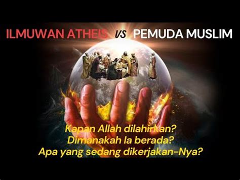 LENGKAP DEBAT ILMUWAN ATHEIS Dengan SEORANG PEMUDA MUSLIM Mengenai