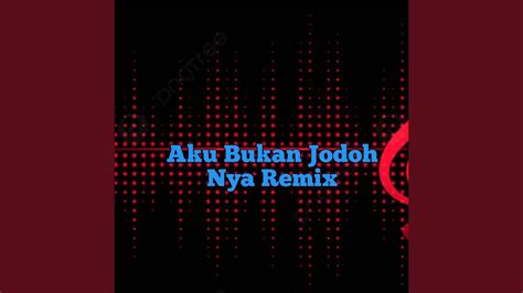 Dj Aku Bukan Jodoh Nya Remix Youtube