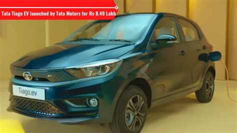 Tata Tiago Ev Launched Rs 849 Lakh Most Affordable Ev In India Car