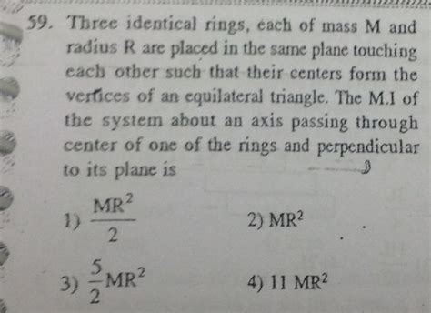 59 Three Identical Rings Each Of Mass M And Radius R Are Placed In