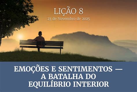 Lição 8 Emoções E Sentimentos A Batalha Do Equilíbrio Interior - Lição 8 - Emoções e Sentimentos - A batalha do equilíbrio interior ...