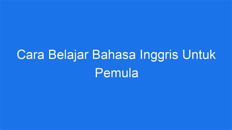 Cara Belajar Bahasa Inggris Untuk Pemula Ilmiah