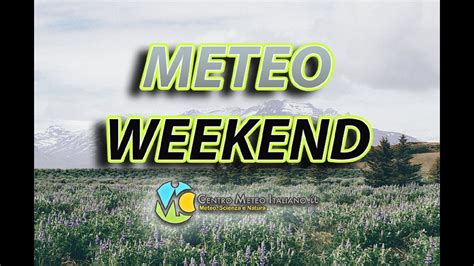 Meteo Weekend Con Residua Instabilit E Temperature In Rialzo Ecco