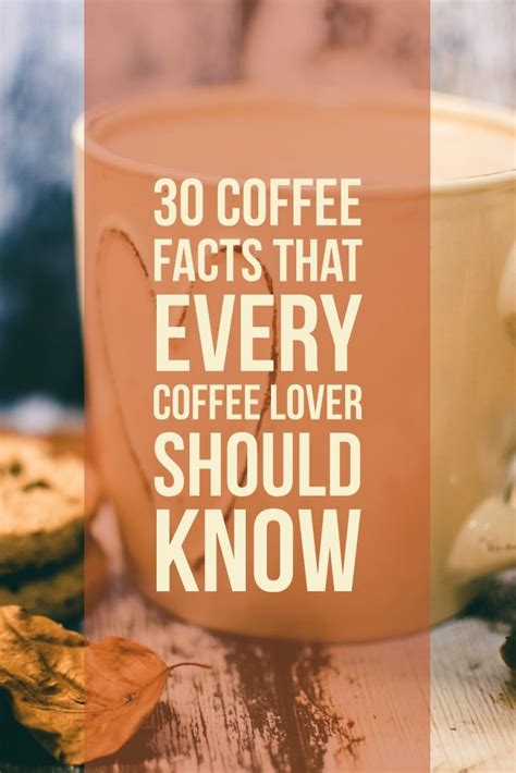 30 Coffee Facts That Every Coffee Lover Should Know Coffee Facts Coffee Lover Coffee