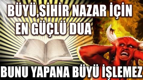 BÜYÜ SİHİR NAZAR İÇİN EN GÜÇLÜ DUA BUNU YAPANA BÜYÜ İŞLEMEZ