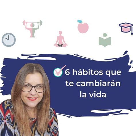 Hábitos que te cambiarán la vida Desarrollo personal Vida Consejos