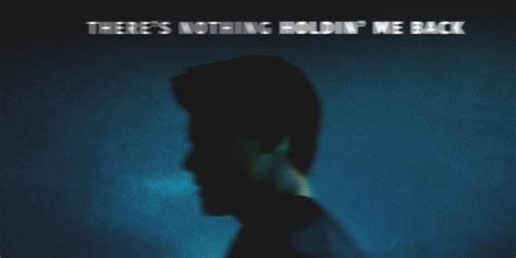 Shawn Mendes Theres Nothing Holdin Me Back Stream Lyrics