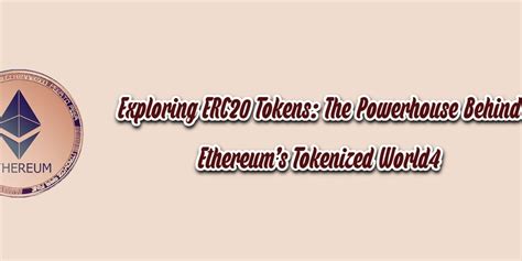 Exploring Erc20 Tokens The Powerhouse Behind Ethereums Tokenized