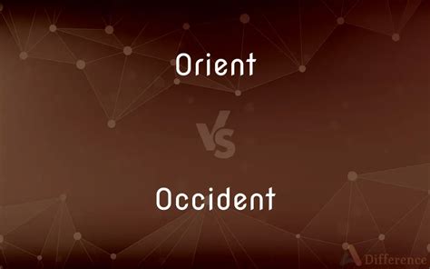 Orient vs. Occident — What’s the Difference?