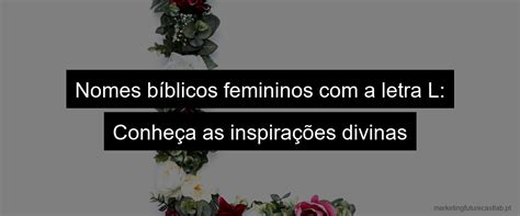 Nomes Bíblicos Femininos Com A Letra L Inspirações Divinas