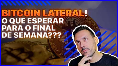 Bitcoin Lateral O Que Esperar Do Final De Semana Hora Do Brunch 216 Youtube