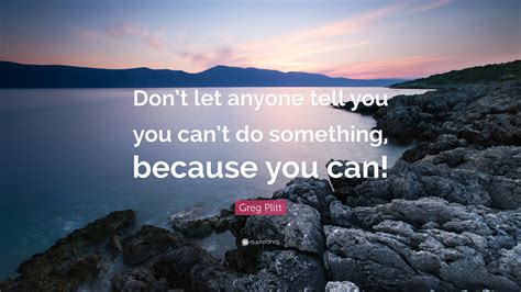 Greg Plitt Quote Dont Let Anyone Tell You You Cant Do Something